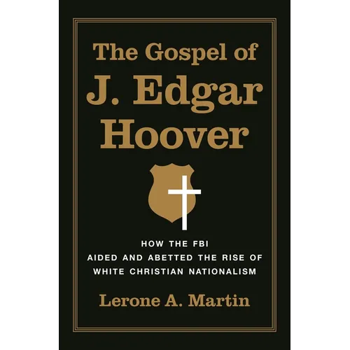 The Gospel of J. Edgar Hoover: How the FBI Aided and Abetted the Rise of White Christian Nationalism - Paperback