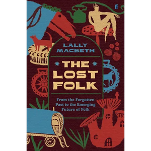 The Lost Folk: From the Forgotten Past to the Emerging Future of Folk - Hardcover