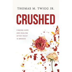 Crushed: Finding Hope and Healing After Trust is Broken - Paperback