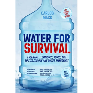 Water for Survival: Essential Techniques, Tools, and Tips to Survive Any Water Emergency - Paperback