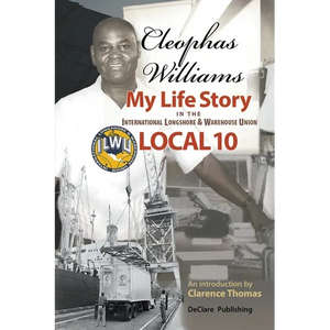 Cleophas Williams My Life Story in the International Longshore & Warehouse Union Local 10 - Paperback