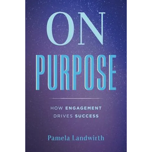 On Purpose: How Engagement Drives Success - Paperback
