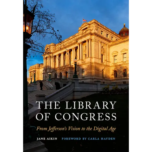 The Library of Congress: From Jefferson's Vision to the Digital Age - Hardcover