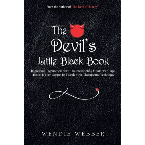 The Devil's Little Black Book: Regression Hypnotherapist's Troubleshooting Guide with Tips, Tricks & Even Scripts to Tweak Your Therapeutic Technique - Paperback