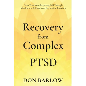 Recovery from Complex PTSD From Trauma to Regaining Self Through Mindfulness & Emotional Regulation Exercises - Paperback