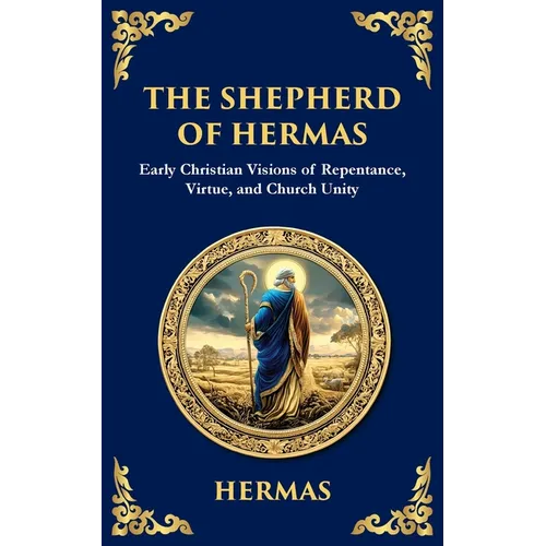 The Shepherd of Hermas: A Timeless Guide to Faith, Repentance, and Spiritual Growth - Paperback
