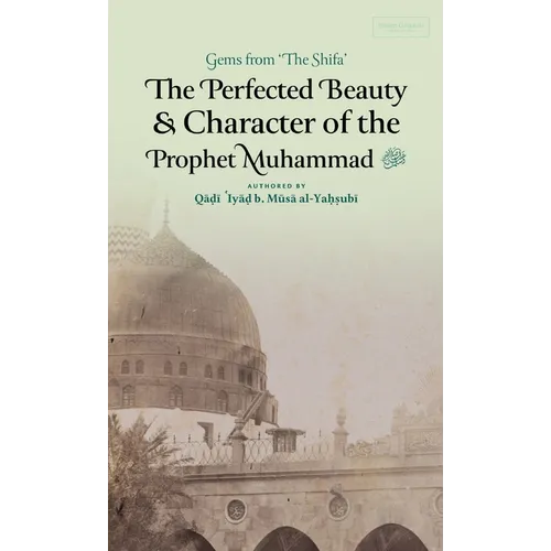 The Perfected Beauty & Character of the Prophet Muhammad ﷺ (HB) - Hardcover