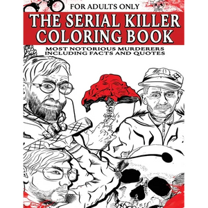 The Serial Killer Coloring Book for Adults: Most Notorious Murderers - Including Facts and Quotes, Perfect True Crime Gift - Paperback