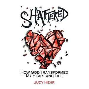 Shattered: How God Transformed My Heart and Life - Paperback