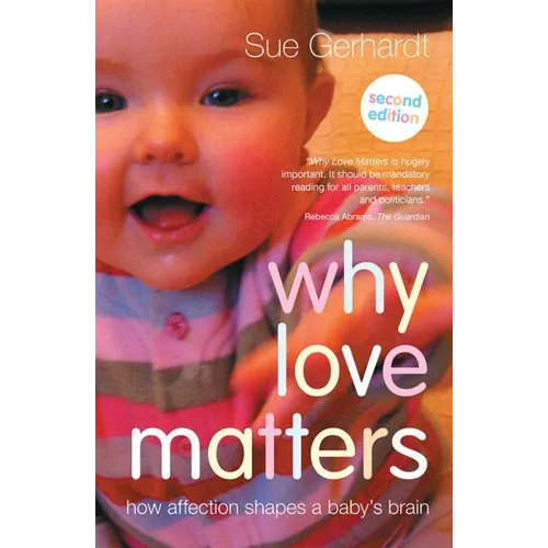 Why Love Matters: How affection shapes a baby's brain - Paperback