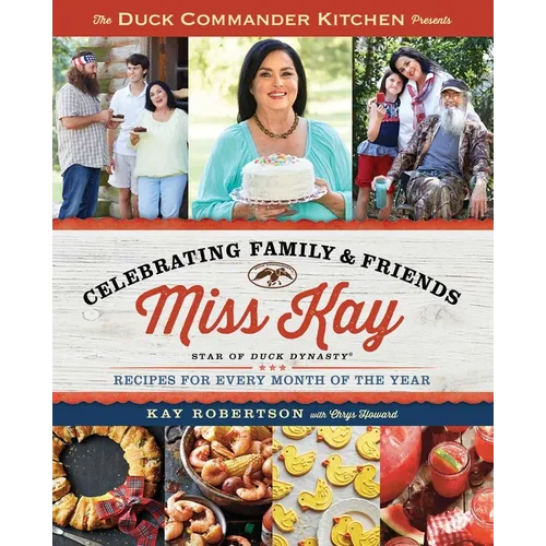 Duck Commander Kitchen Presents Celebrating Family and Friends: Recipes for Every Month of the Year - Paperback
