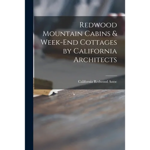 Redwood Mountain Cabins & Week-end Cottages by California Architects - Paperback