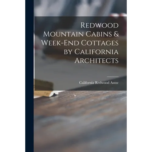 Redwood Mountain Cabins & Week-end Cottages by California Architects - Paperback