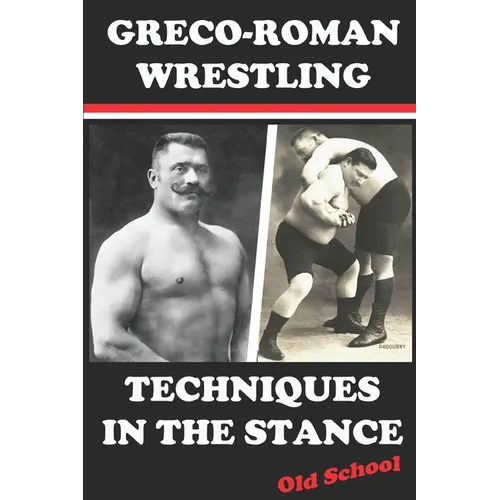 Greco-Roman Wrestling Techniques in the Stance - Paperback