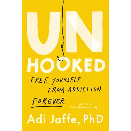 Unhooked: Free Yourself from Addiction Forever - Hardcover