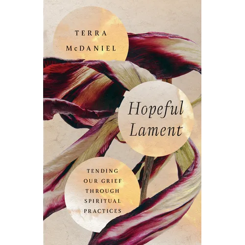 Hopeful Lament: Tending Our Grief Through Spiritual Practices - Paperback