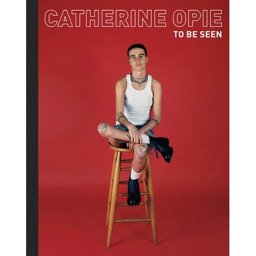 Catherine Opie: To Be Seen - Hardcover