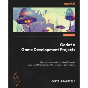 Godot 4 Game Development Projects - Second Edition: Build five cross-platform 2D and 3D games using one of the most powerful open source game engines - Paperback