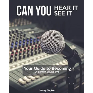 Can You Hear It, Can You See It: A Guide to Becoming a Better Sound Pro - Paperback