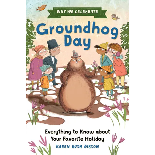 Why We Celebrate Groundhog Day: Everything to Know about Your Favorite Holiday - Paperback