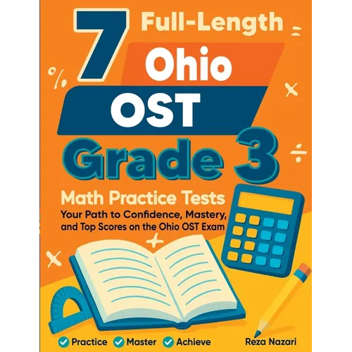 7 Full-Length Ohio OST Grade 3 Math Practice Tests: Your Path to Confidence, Mastery, and Top Scores on the Ohio OST Exam - Paperback