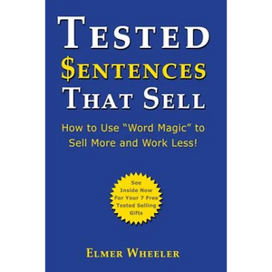Tested Sentences That Sell: How To Use "Word Magic" To Sell More And Work Less! - Paperback