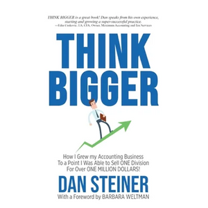 Think Bigger: How I Grew my Accounting Business to a Point I was able to Sell ONE DIVISION for Over ONE MILLION DOLLARS! - Paperback