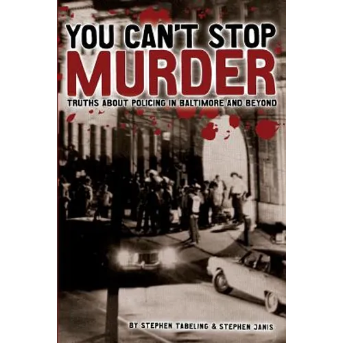 You Can't Stop Murder: Truths About Policing in Baltimore and Beyond - Paperback