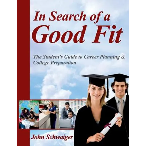 In Search of a Good Fit: The Student's Guide to Career Planning & College Preparation - Paperback