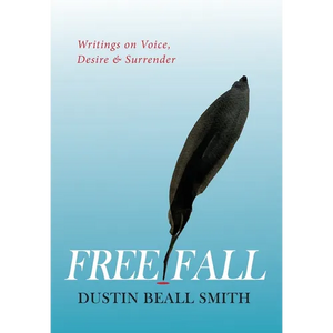 Free Fall: Writings on Voice, Desire, and Surrender - Hardcover