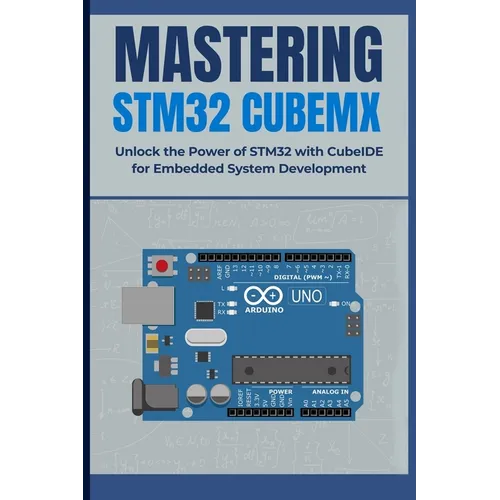 Mastering Stm32 Cubemx: Unlock the Power of STM32 with CubeIDE for Embedded System Development - Paperback