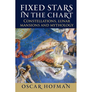 Fixed Stars in the Chart: Constellations, Lunar Mansions and Mythology - Paperback