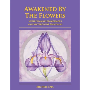 Awakened By The Flowers: With Channeled Messages And Watercolor Mandalas - Paperback