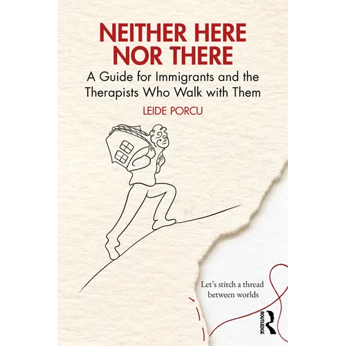 Neither Here Nor There: A Guide for Immigrants and the Therapists Who Walk with Them - Paperback