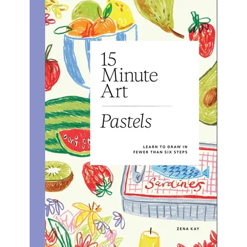 15-Minute Art Pastels: Learn to Draw in Fewer Than Six Steps - Paperback