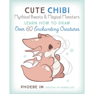 Cute Chibi Mythical Beasts & Magical Monsters: Learn How to Draw Over 60 Enchanting Creatures - Paperback