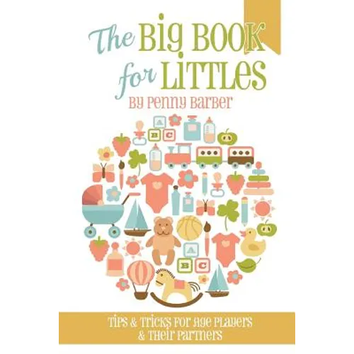 The Big Book for Littles: Tips & Tricks for Age Players & Their Partners - Paperback