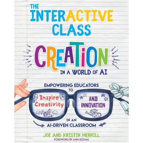 The InterACTIVE Class: Empowering Educators to Inspire Creativity and Innovation in an AI-Driven Classroom - Paperback
