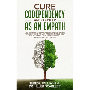 Cure Codependency and Conquer as an Empath: How to Break the Codependency Cycle Once and For All By using The Ultimate Guide Through Self Healing and - Paperback