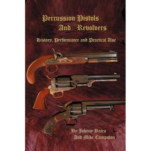 Percussion Pistols and Revolvers: History, Performance and Practical Use - Paperback