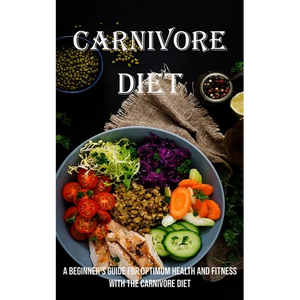 Carnivore Diet: A Beginner's Guide for Optimum Health and Fitness With the Carnivore Diet - Paperback