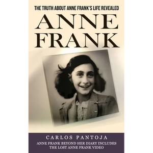 Anne Frank: The Truth About Anne Frank's Life Revealed (Anne Frank Beyond Her Diary Includes the Lost Anne Frank Video) - Paperback