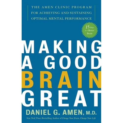 Making a Good Brain Great: The Amen Clinic Program for Achieving and Sustaining Optimal Mental Performance - Paperback