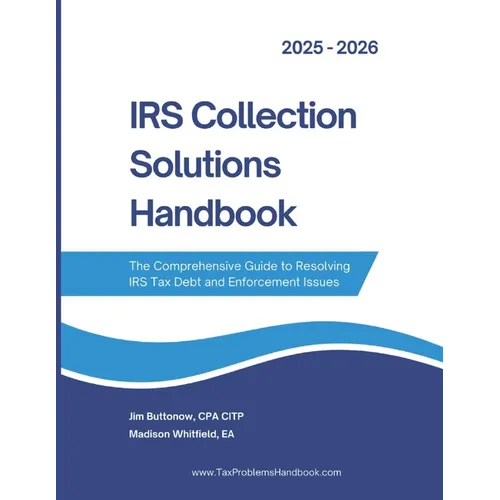 IRS Collection Solutions Handbook: The Comprehensive Guide to Resolving IRS Tax Debt and Enforcement Issues - Paperback