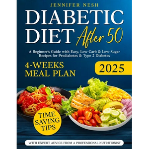 Diabetic Diet After 50: A Beginner's Guide with 1800+ Days of Easy, Low-Carb & Low-Sugar Recipes for Prediabetes & Type 2 Diabetes with 4-Weeks Meal P - Paperback