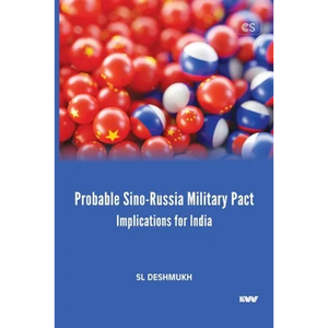 Probable Sino-Russia Military Pact: Implications for India - Paperback
