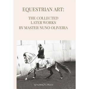 Equestrian Art The Collected Later Works by Nuno Oliveira - Paperback