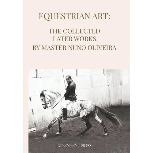 Equestrian Art The Collected Later Works by Nuno Oliveira - Paperback