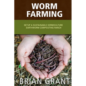 Worm Farming: Everything You Need to Know To Setting up a Successful Worm Farm - Paperback