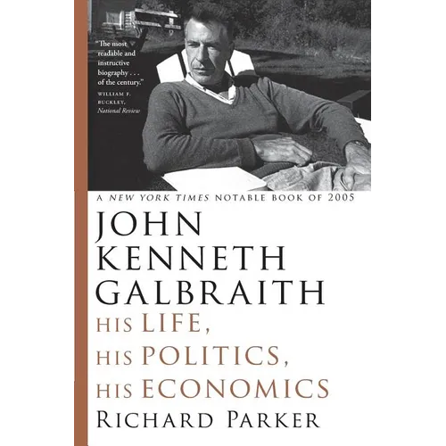 John Kenneth Galbraith: His Life, His Politics, His Economics - Paperback